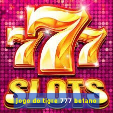 jogo do tigre 777 betano